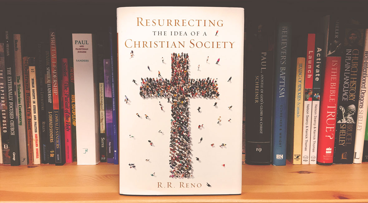 Resurrecting the Idea of a Christian Society by R. R. Reno